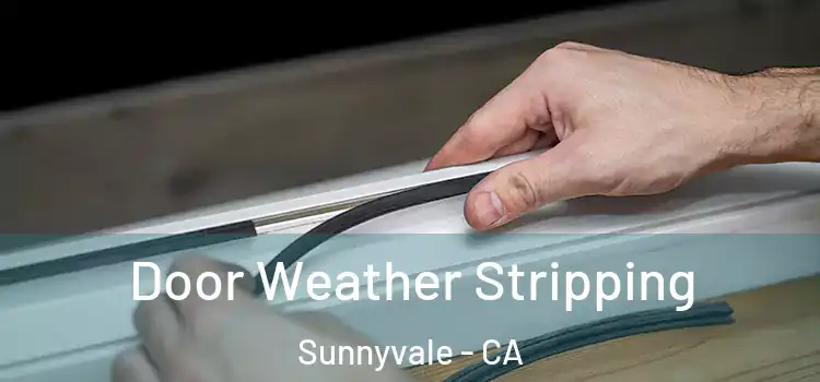 Door Weather Stripping Sunnyvale - CA