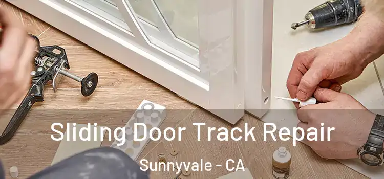 Sliding Door Track Repair Sunnyvale - CA